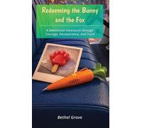 Redeeming the Bunny and the Fox: A Devotional Adventure through Courage, Perseverance, and Trust