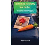 Redeeming the Bunny and the Fox: A Devotional Adventure through Courage, Perseverance, and Trust: 3