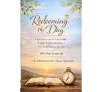Redeeming the Day: A 60-Day Journal for Intentional Time Stewardship and Purposeful Living