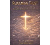 Redeeming Trust: Healing After Deception in Marriage Through God's Blueprint for Love and Wisdom