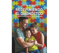 REDEFINIENDO EL DIAGNÓSTICO: Una guía emocional para padres con hijos en el espectro autista