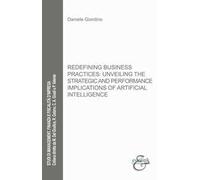 Redefining business practices: unveiling the strategic and performance implications of artificial intelligence. Nuova ediz.