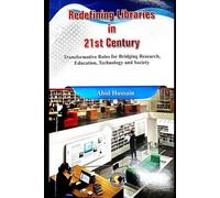 Redefining Libraries in 21st Century: Transformative Roles for Bridging Research, Education, Technology and Society