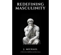Redefining Masculinity: A Path to Inner Fulfillment and Outer Success
