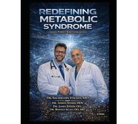 Redefining Metabolic Syndrome: The Hidden Insulinemia Crisis that Create Metabolic Syndrome-and The Blueprint to Prevent and Revers it