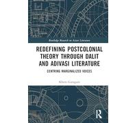 Redefining Postcolonial Theory through Dalit and Adivasi Literature: Centring Marginalized Voices