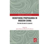 Redefining Propaganda in Modern China: The Mao Era and its Legacies