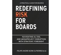 Redefining Risk For Boards: Navigating AI, ESG, and Megaproject Disruption with Strategic Foresight