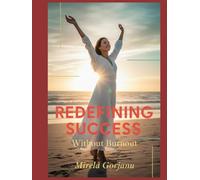 Redefining Success Without Burnout: How to Achieve More Without Losing Yourself