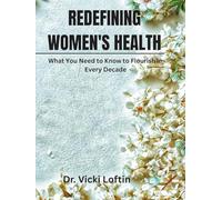 REDEFINING WOMEN'S HEALTH: What You Need to Know To Flourish In Every Decades