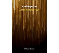 Redemption: A Mimetic Soteriology (Orthodox Christianity and Contemporary Thought)