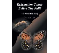 Redemption Comes Before the Fall!: The Moses Hall Story