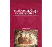 Redemptor meus vivit. Iscrizioni cristiane antiche dell'area napoletana - ...