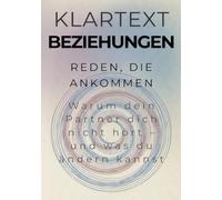 Reden, die ankommen: Warum dein Partner dich nicht hört - und was du ändern kannst