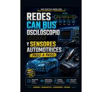 REDES CAN BUS, OSCILOSCOPIO Y SENSORES AUTOMOTRICES PASO A PASO