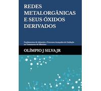 REDES METALORGÂNICAS E SEUS ÓXIDOS DERIVADOS: Fundamentos de Adsorção e Processos Avançados de Oxidação no Tratamento de Efluentes