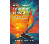 Redescobrindo a Identidade Cristã: Uma jornada de transformação espiritual