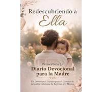 Redescubriendo a ELLA: Proverbios 31 Diario Devocional de la Madre