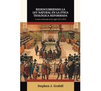 Redescubriendo la Ley Natural en la Etica Teologica Reformada: La etica reformad