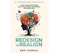 Redesign to Realign: How to Become More Self-Accepting, Grounded, and Resilient