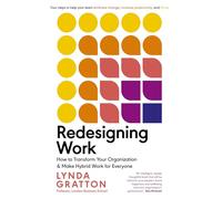Redesigning Work: How to Transform Your Organization and Make Hybrid Work for Everyone