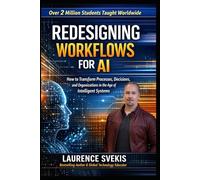 Redesigning Workflows for AI: How to Transform Processes, Decisions, and Organizations in the Age of Intelligent Systems