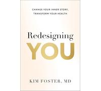 Redesigning You: Change Your Inner Story, Transform Your Health