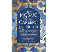 Redesigning Your Life: The AI Mosaic of Career & Life Design: Career Architect GPT: Design Your Future Self with Agility, Precision, and Purpose in the Age of Superintelligence