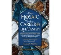 Redesigning Your Life: The AI Mosaic of Career & Life Design: Career Architect GPT: Design Your Future Self with Agility, Purpose, and Precision in the Age of Superintelligence: 1