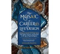 Redesigning Your Life: The AI Mosaic of Career & Life Design: Career Architect GPT: Design Your Future Self with Agility, Purpose, and Precision in ... Premium Color Interior with Dust Jacket): 1