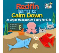 Redfin learns to Calm Down. An Anger Management Story for Kids: A Picture Book of Calming Stories and Self-Regulation Strategies