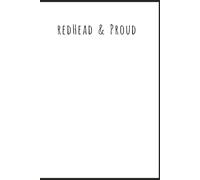 REDHEAD & PROUD. A Journal for the Bold, the Fiery, and the Unapologetically Different!
