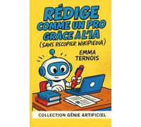 Rédige comme un pro gràce à l'IA (sans recopier Wikipédia): Ton guide malin pour écrire des textes stylés, éviter les fautes et garder ta vraie voix