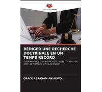 RÉDIGER UNE RECHERCHE DOCTRINALE EN UN TEMPS RECORD: GUIDE PRATIQUE ET SCIENTIFIQUE POUR LES ÉTUDIANTS EN DROIT DE TROISIÈME CYCLE AU NIGERIA