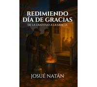 Redimiendo Día De Gracias: De la Gratitud a la Gracia