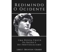 Redimindo O Ocidente: Uma Defesa Cristã Da Razão E Do Individualismo