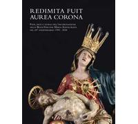 Redimita Fuit Aurea Corona. Fede, arte e storia dell'incoronazione della Beata Vergine Maria Addolorata nel 65° anniversario 1959-2024. Ediz. illustrata