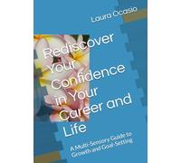 Rediscover Your Confidence in Your Career and Life: A Multi-Sensory Guide to Growth and Goal-Setting