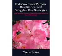 Rediscover Your Purpose: Real Stories. Real Struggles. Real Strategies.: How Women Journey from Purposeful Pain to a Powerful Promise