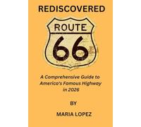 REDISCOVERED ROUTE 66: A Comprehensive Guide to America's Famous Highway in 2026