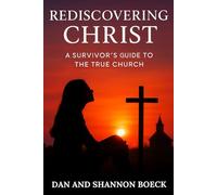 Rediscovering Christ: A Survivor's Guide to the True Church
