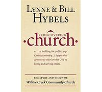 Rediscovering Church: The Story and Vision of Willow Creek Community Churc...