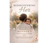 Rediscovering Her: Proverbs 31 Mother's Devotional Journal