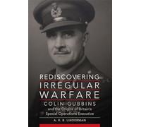 Rediscovering Irregular Warfare: Colin Gubbins and the Origins of Britain's Special Operations Executive: 52