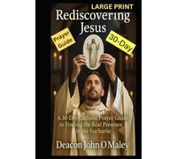 Rediscovering Jesus: A 30-Day Catholic Prayer Guide Finding the Real Presence in the Eucharist