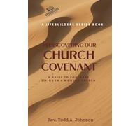 Rediscovering Our Church Covenant: A Guide to Covenant Living In A Modern Church