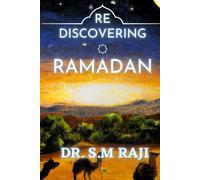 Rediscovering Ramadan: A Guide to Embracing Ramadan's Blessings