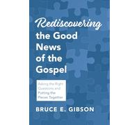 Rediscovering the Good News of the Gospel: Asking the Right Questions and Putting the Pieces Together