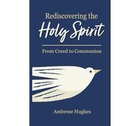 Rediscovering the Holy Spirit: From Creed to Communion