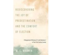 Rediscovering the Joy of Predestination and the Comfort of Election